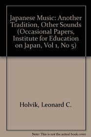 Japanese Music: Another Tradition, Other Sounds (Occasional Papers, Institute for Education on Japan, Vol 1, No 5)