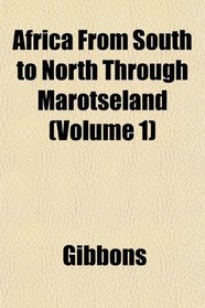 Africa From South to North Through Marotseland (Volume 1)