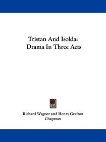 Tristan And Isolda: Drama In Three Acts