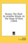 Homer, The Iliad: Or Achilles Wrath, At The Siege Of Ilion (1864)