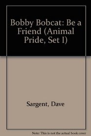 Bobby Bobcat: Be a Friend (Animal Pride, Set I)