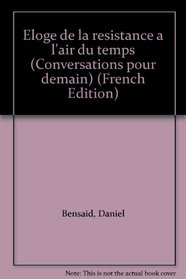 Eloge de la resistance a l'air du temps (Conversations pour demain) (French Edition)