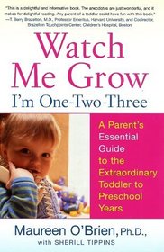 Watch Me Grow: I'm One-Two-Three : A Parent's Essential Guide to the Extraordinary Toddler to Preschool Years