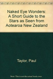 Naked Eye Wonders: A Short Guide to the Stars as Seen from Aotearoa New Zealand