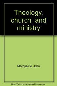 Theology, church, and ministry