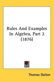 Rules And Examples In Algebra, Part 2 (1876)