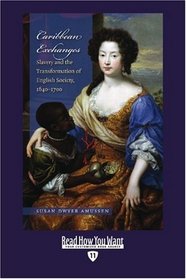 Caribbean Exchanges (EasyRead Edition): Slavery and the  Transformation of English Society, 1640-1700