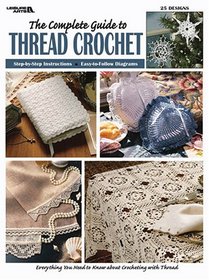 Complete Guide to Thread Crochet (Leisure Arts #3225)