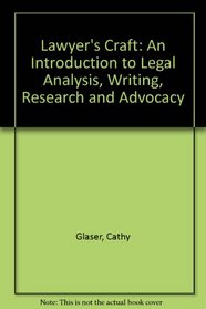 Lawyer's Craft: An Introduction to Legal Analysis, Writing, Research and Advocacy