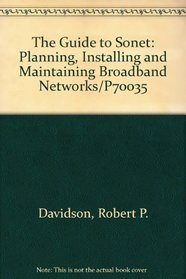 The Guide to Sonet: Planning, Installing and Maintaining Broadband Networks/P70035
