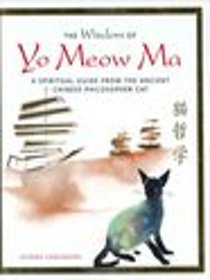 The Wisdom of Yo Meow Ma: A Spiritual Guide from the Ancient Chinese Philosopher Cat