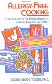Allergy-Free Cooking: How to Survive the Elimination Diet and Eat Happily Ever After