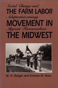The Farm Labor Movement in the Midwest : Social Change and Adaptation among Migrant Farmworkers