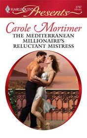 The Mediterranean Millionaire's Reluctant Mistress (Harlequin Presents, No 2797)