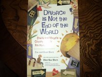Divorce Is Not the End of the World: Zoe's and Evan's Coping Guide for Kids