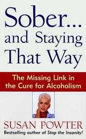 Sober...and Staying That Way : The Missing Link in The Cure for Alcoholism