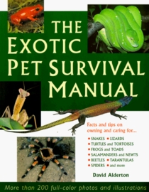 The Exotic Pet Survival Manual: A Comprehensive Guide to Keeping Snakes, Lizards, Other Reptiles, Amphibians, Insects, Arachnids, and Other Invertebrates