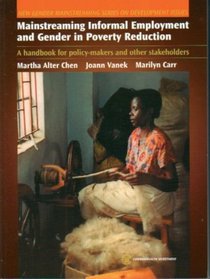 Mainstreaming Informal Employment And Gender In Poverty Reduction: A Handbook For Policy Makers And Other Stake-holders (Gender Mainstreaming on Development Series)
