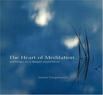 The Heart of Meditation: Pathways to a Deeper Experience
