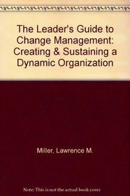 The Leader's Guide to Change Management: Creating & Sustaining a Dynamic Organization