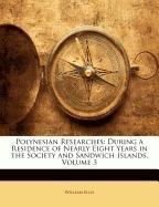 Polynesian Researches: During a Residence of Nearly Eight Years in the Society and Sandwich Islands, Volume 3