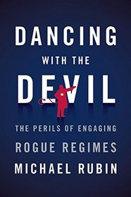 Dancing with the Devil: The Perils of Engaging Rogue Regimes