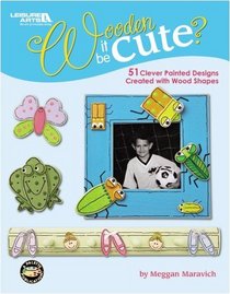 Wooden It Be Cute? (Leisure Arts #22656)