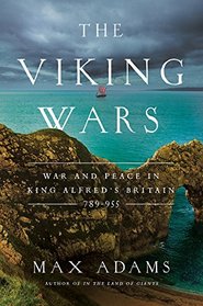 The Viking Wars: War and Peace in King Alfred?s Britain: 789?955