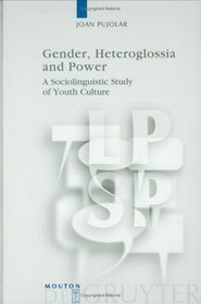 Gender, Heteroglossia and Power: A Sociolinguistic Study of Youth Culture (Language, Power, and Social Process)