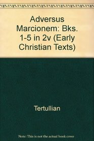 Adversus Marcionem: Bks. 1-5 in 2v (Early Christian Texts)