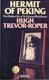 Hermit of Peking: Hidden Life of Sir Edmund Backhous