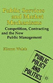 Public Services and Market Mechanisms: Competition, Contracting and the New Public Management (Public Policy and Politics)
