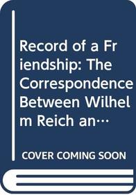 Record of a friendship: The correspondence between Wilhelm Reich and A.S. Neill, 1936-1957