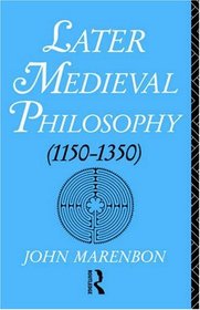 Later Medieval Philosophy: (1150-1350) An Introduction (1150-1350 : An Introduction)