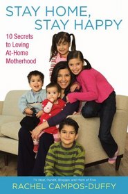 Stay Home, Stay Happy: 10 Secrets to Loving At-Home Motherhood