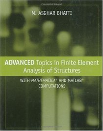 Advanced Topics in Finite Element Analysis of Structures: With Mathematica and MATLAB Computations
