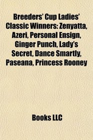 Breeders' Cup Ladies' Classic Winners: Zenyatta, Azeri, Personal Ensign, Ginger Punch, Lady's Secret, Dance Smartly, Paseana, Princess Rooney