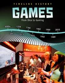 Games: From Dice to Gaming (Timeline History)