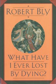 What Have I Ever Lost by Dying?: Collected Prose Poems