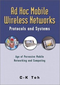 Ad Hoc Mobile Wireless Networks: Protocols and Systems