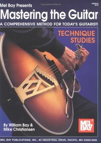 Mastering the Guitar, Technique Studies: A Comprehensive Method for Today's Guitarist!