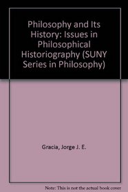Philosophy and Its History: Issues in Philosophical Historiography (S U N Y Series in Philosophy)