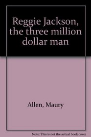 Reggie Jackson, the three million dollar man