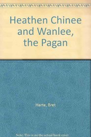 Heathen Chinee and Wanlee, the Pagan (Bret Harte Pocket Series No. 1)