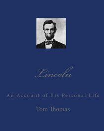 Lincoln: An Account of His Personal Life (Volume 1)