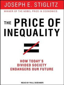 The Price of Inequality: How Today's Divided Society Endangers Our Future