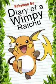 Pokemon Go: Diary Of A Wimpy Raichu (Pokemon Books) (Volume 8)