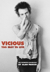 Vicious: Too Fast to Live: The Definitive Biography