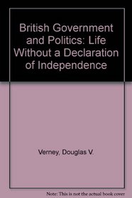 British Government and Politics: Life Without a Declaration of Independence (Harper's comparative government series)