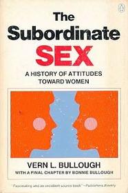 The Subordinate Sex: A History of Attitudes Toward Women